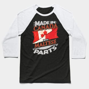 Made In Canada With Maltese Parts - Gift for Maltese From Malta Baseball T-Shirt